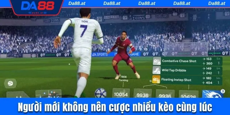 Người mới không nên cược nhiều kèo cùng lúc